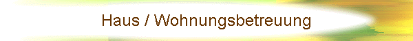 Haus / Wohnungsbetreuung